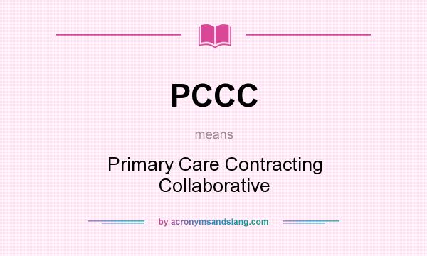 What does PCCC mean? It stands for Primary Care Contracting Collaborative