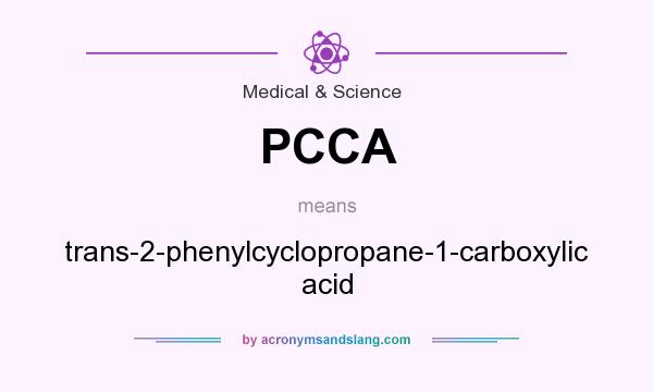 What does PCCA mean? It stands for trans-2-phenylcyclopropane-1-carboxylic acid