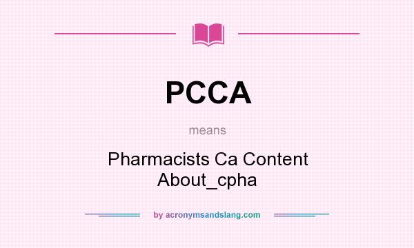 What does PCCA mean? It stands for Pharmacists Ca Content About_cpha