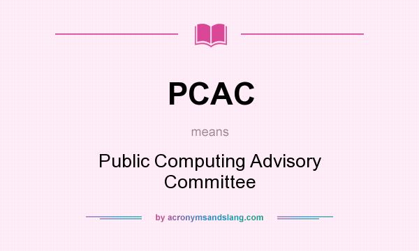 What does PCAC mean? It stands for Public Computing Advisory Committee