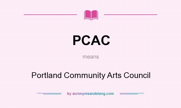 What does PCAC mean? It stands for Portland Community Arts Council