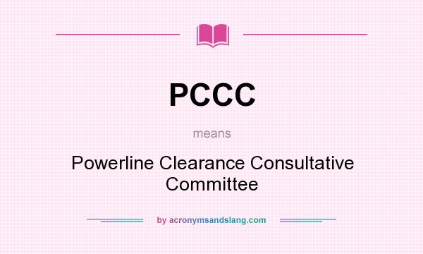 What does PCCC mean? It stands for Powerline Clearance Consultative Committee