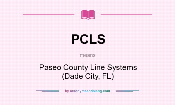 What does PCLS mean? It stands for Paseo County Line Systems (Dade City, FL)