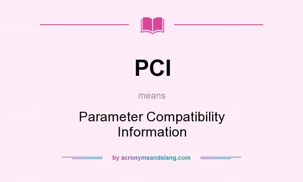 What does PCI mean? It stands for Parameter Compatibility Information