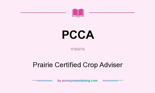 What does PCCA mean? It stands for Prairie Certified Crop Adviser
