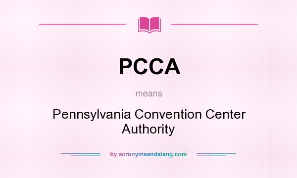 What does PCCA mean? It stands for Pennsylvania Convention Center Authority