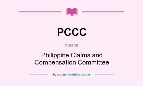 What does PCCC mean? It stands for Philippine Claims and Compensation Committee