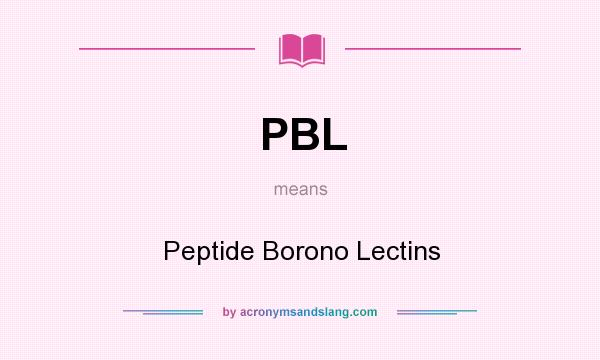 What does PBL mean? It stands for Peptide Borono Lectins
