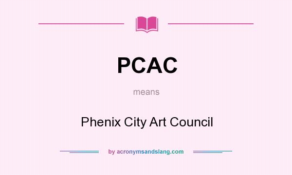 What does PCAC mean? It stands for Phenix City Art Council