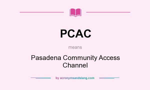 What does PCAC mean? It stands for Pasadena Community Access Channel