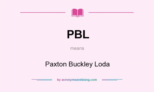 What does PBL mean? It stands for Paxton Buckley Loda