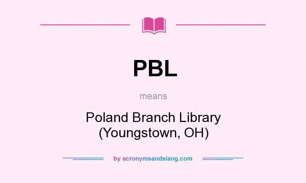 What does PBL mean? It stands for Poland Branch Library (Youngstown, OH)