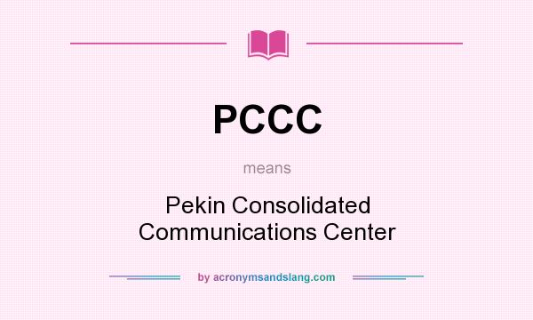 What does PCCC mean? It stands for Pekin Consolidated Communications Center