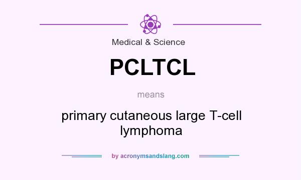 What does PCLTCL mean? It stands for primary cutaneous large T-cell lymphoma