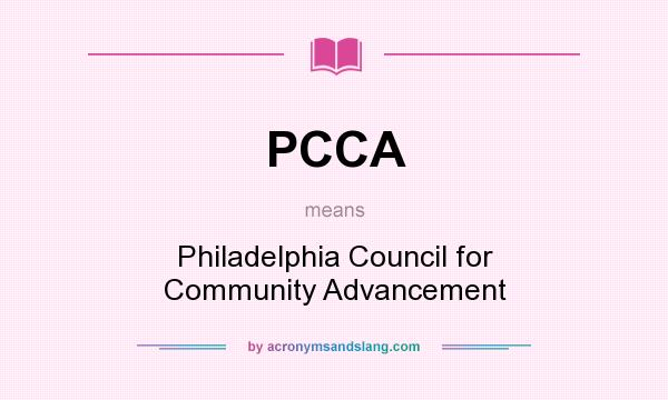 What does PCCA mean? It stands for Philadelphia Council for Community Advancement