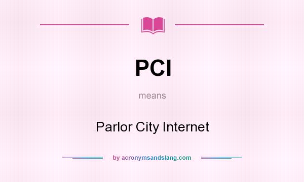 What does PCI mean? It stands for Parlor City Internet