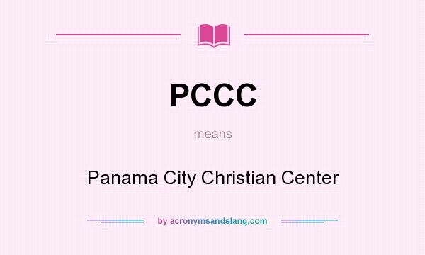 What does PCCC mean? It stands for Panama City Christian Center