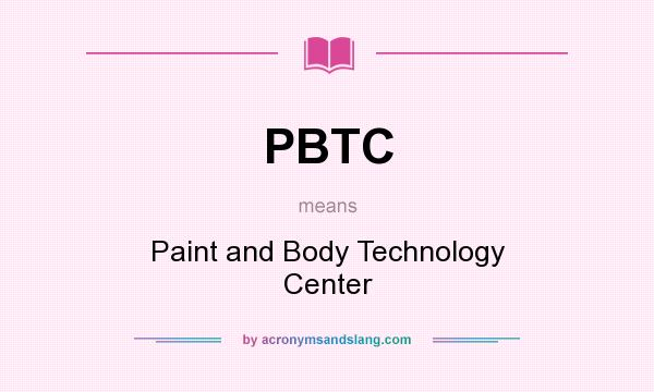 What does PBTC mean? It stands for Paint and Body Technology Center