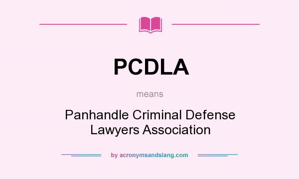 What does PCDLA mean? It stands for Panhandle Criminal Defense Lawyers Association