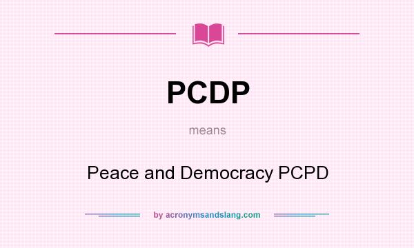 What does PCDP mean? It stands for Peace and Democracy PCPD