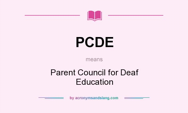 What does PCDE mean? It stands for Parent Council for Deaf Education