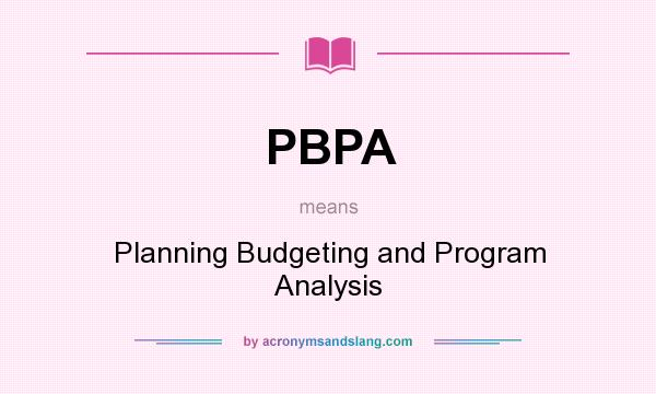 What does PBPA mean? It stands for Planning Budgeting and Program Analysis