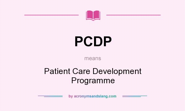 What does PCDP mean? It stands for Patient Care Development Programme