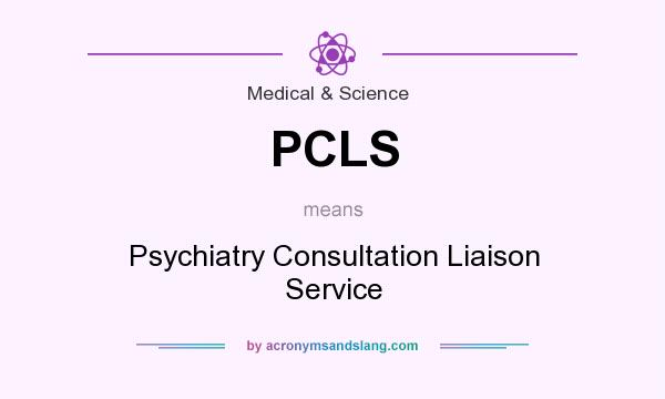 What does PCLS mean? It stands for Psychiatry Consultation Liaison Service
