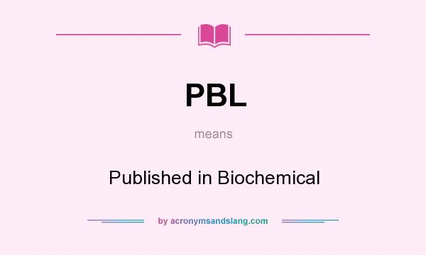 What does PBL mean? It stands for Published in Biochemical
