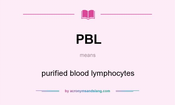 What does PBL mean? It stands for purified blood lymphocytes