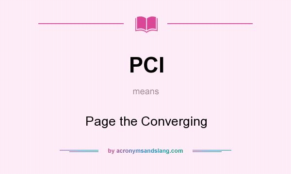 What does PCI mean? It stands for Page the Converging