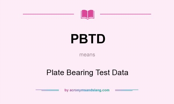 What does PBTD mean? It stands for Plate Bearing Test Data