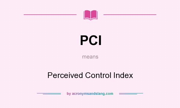 What does PCI mean? It stands for Perceived Control Index