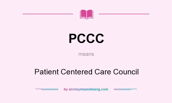 What does PCCC mean? It stands for Patient Centered Care Council