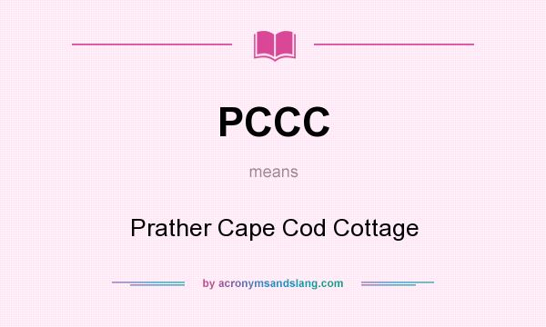 What does PCCC mean? It stands for Prather Cape Cod Cottage