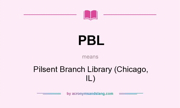 What does PBL mean? It stands for Pilsent Branch Library (Chicago, IL)