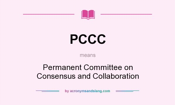 What does PCCC mean? It stands for Permanent Committee on Consensus and Collaboration