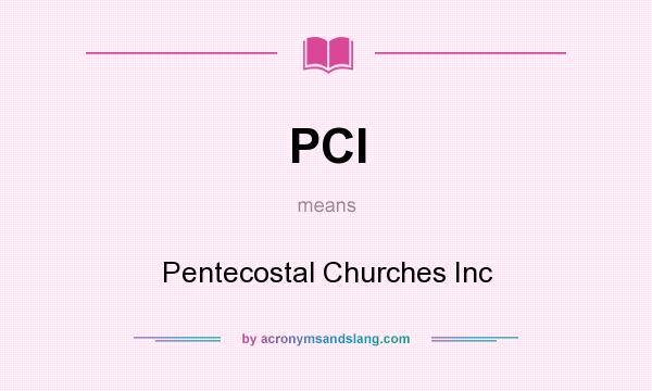 What does PCI mean? It stands for Pentecostal Churches Inc