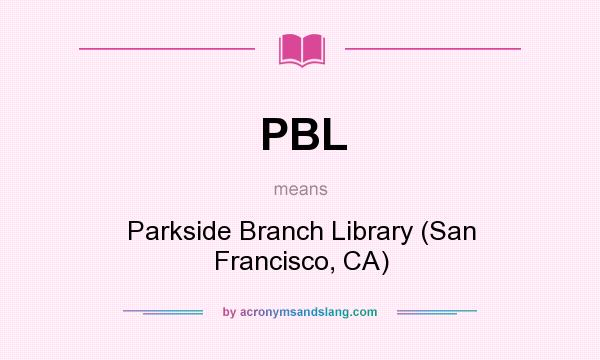 What does PBL mean? It stands for Parkside Branch Library (San Francisco, CA)