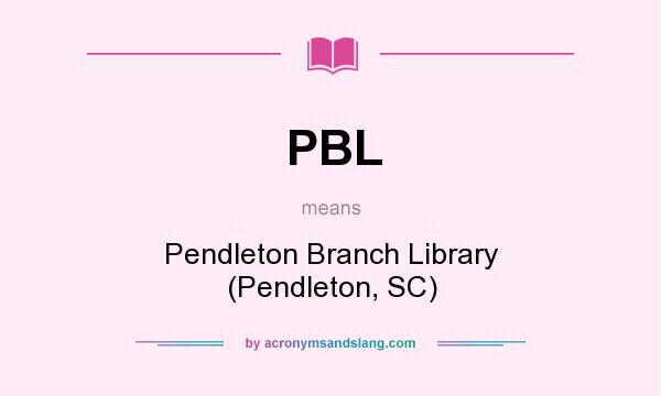 What does PBL mean? It stands for Pendleton Branch Library (Pendleton, SC)