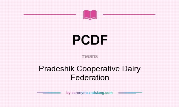 What does PCDF mean? It stands for Pradeshik Cooperative Dairy Federation