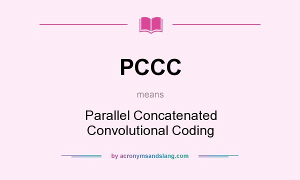 What does PCCC mean? It stands for Parallel Concatenated Convolutional Coding