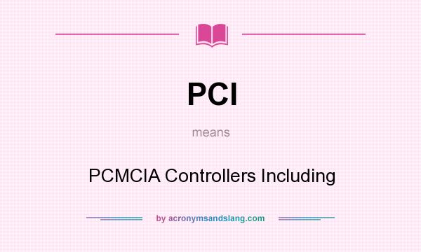 What does PCI mean? It stands for PCMCIA Controllers Including