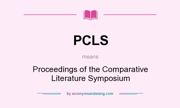 What does PCLS mean? It stands for Proceedings of the Comparative Literature Symposium