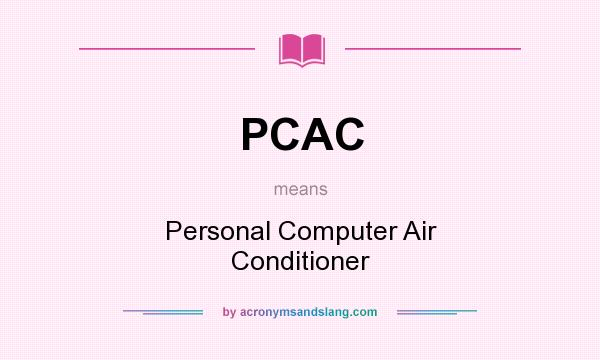 What does PCAC mean? It stands for Personal Computer Air Conditioner
