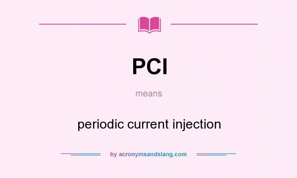What does PCI mean? It stands for periodic current injection