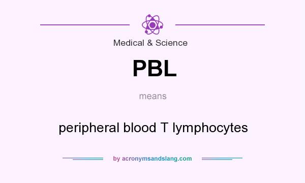 What does PBL mean? It stands for peripheral blood T lymphocytes