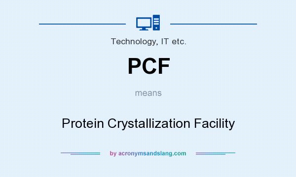 What does PCF mean? It stands for Protein Crystallization Facility