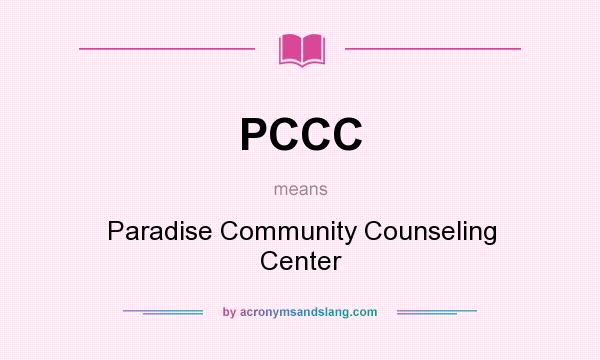 What does PCCC mean? It stands for Paradise Community Counseling Center