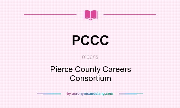 What does PCCC mean? It stands for Pierce County Careers Consortium